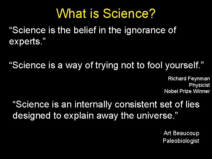 What is Science? “Science is the belief in the ignorance of experts. ” “Science