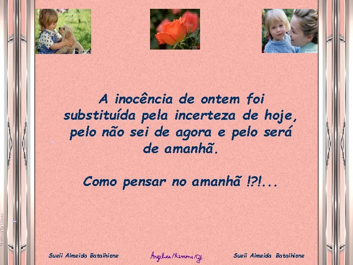 A inocência de ontem foi substituída pela incerteza de hoje, pelo não sei de