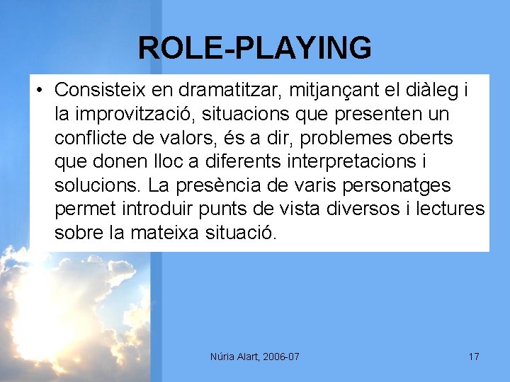 ROLE-PLAYING • Consisteix en dramatitzar, mitjançant el diàleg i la improvització, situacions que presenten