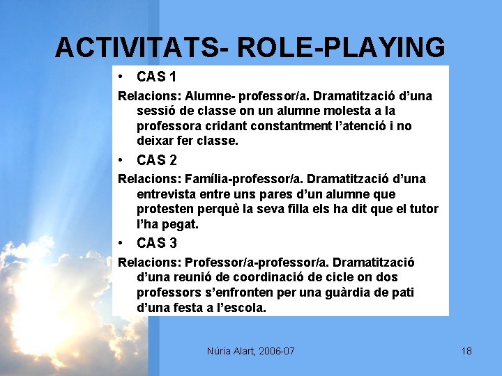 ACTIVITATS- ROLE-PLAYING • CAS 1 Relacions: Alumne- professor/a. Dramatització d’una sessió de classe on