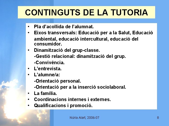 CONTINGUTS DE LA TUTORIA • Pla d’acollida de l’alumnat. • Eixos transversals: Educació per