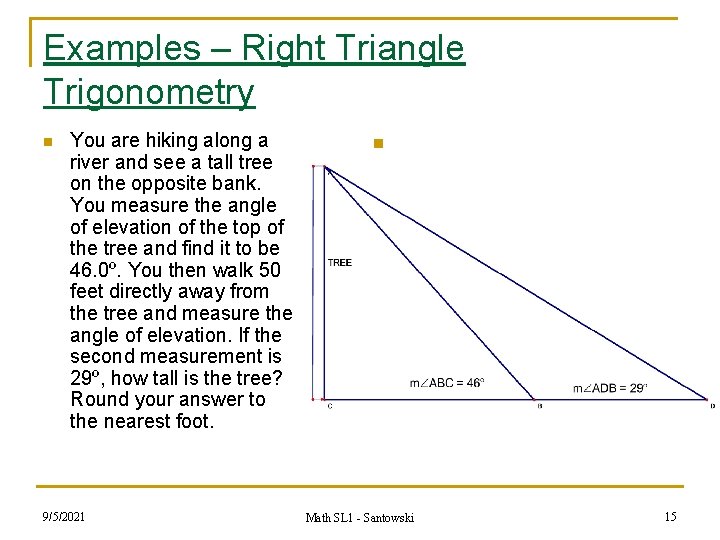 Examples – Right Triangle Trigonometry n You are hiking along a river and see