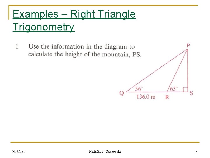 Examples – Right Triangle Trigonometry n 9/5/2021 Math SL 1 - Santowski 9 