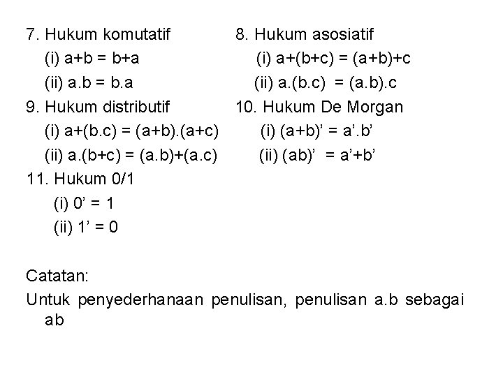 7. Hukum komutatif 8. Hukum asosiatif (i) a+b = b+a (i) a+(b+c) = (a+b)+c