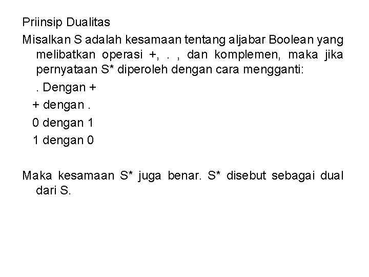 Priinsip Dualitas Misalkan S adalah kesamaan tentang aljabar Boolean yang melibatkan operasi +, .