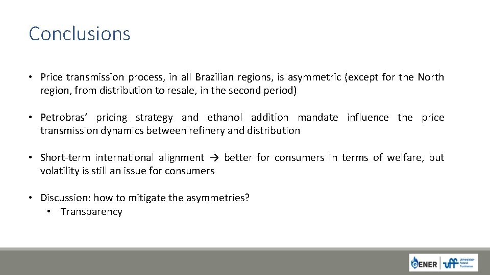 Conclusions • Price transmission process, in all Brazilian regions, is asymmetric (except for the