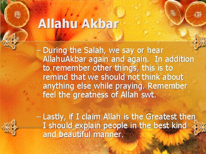 Allahu Akbar – During the Salah, we say or hear Allahu. Akbar again and