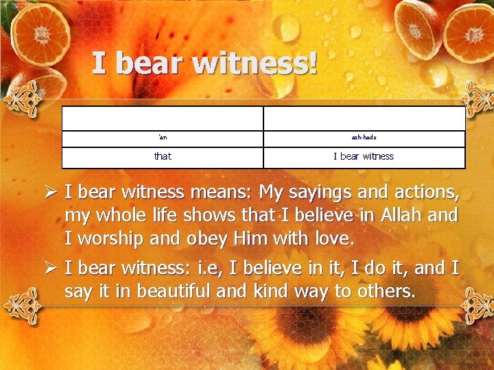 I bear witness! 'an ash-hadu that I bear witness Ø I bear witness means: