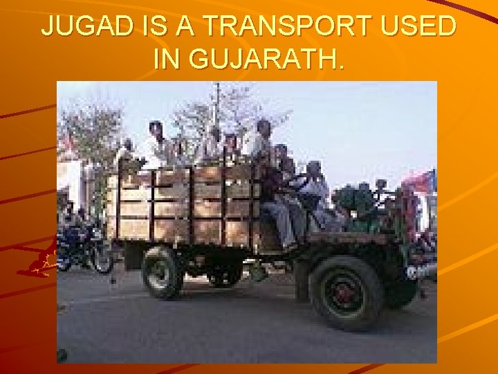 JUGAD IS A TRANSPORT USED IN GUJARATH. 