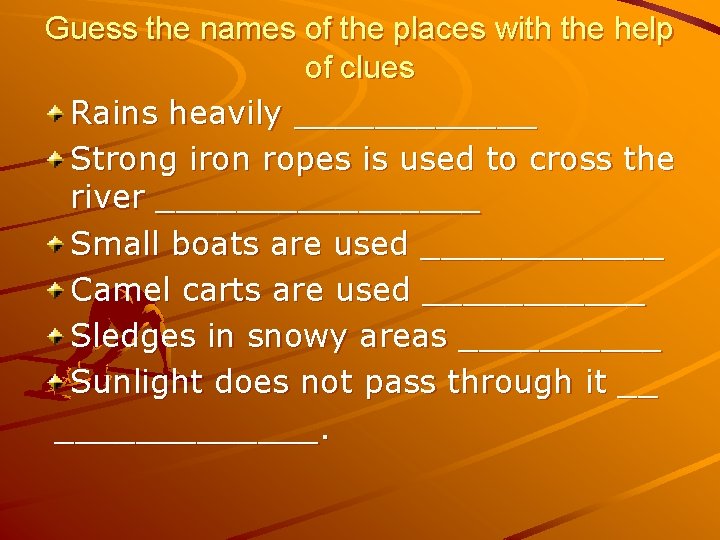 Guess the names of the places with the help of clues Rains heavily ______