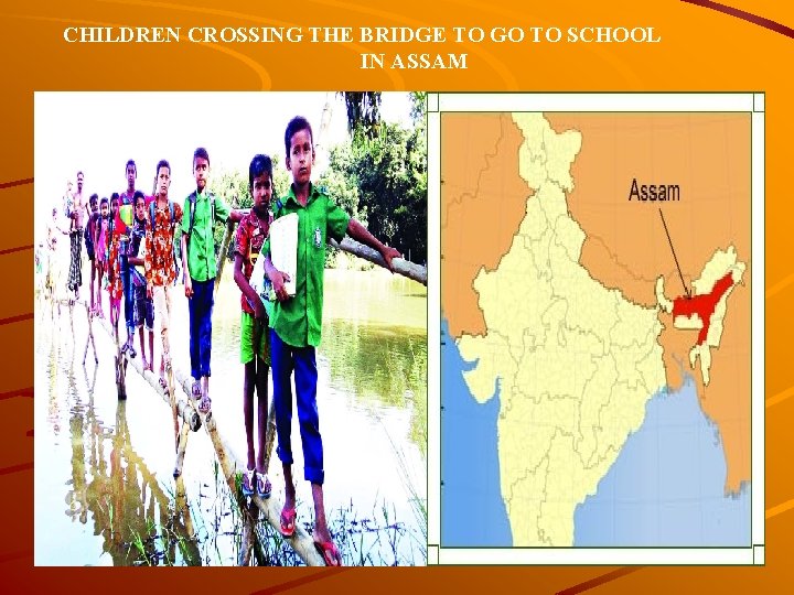 CHILDREN CROSSING THE BRIDGE TO GO TO SCHOOL IN ASSAM 