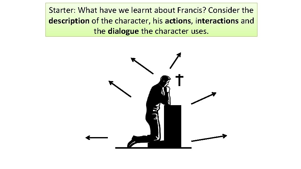 Starter: What have we learnt about Francis? Consider the description of the character, his