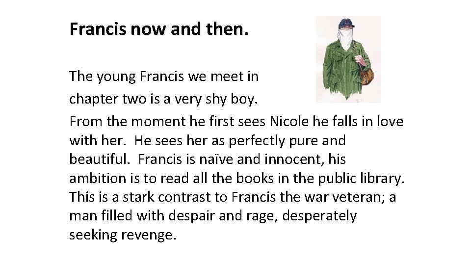 Francis now and then. The young Francis we meet in chapter two is a