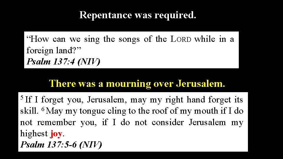 Repentance was required. “How can we sing the songs of the LORD while in