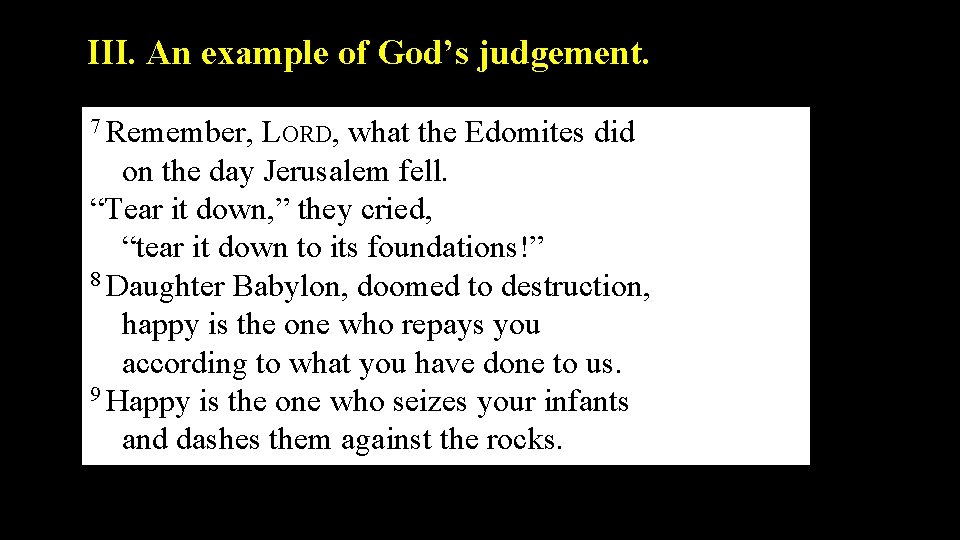 III. An example of God’s judgement. 7 Remember, LORD, what the Edomites did on