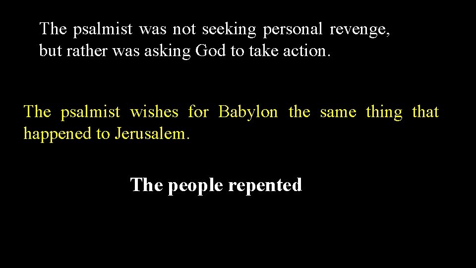 The psalmist was not seeking personal revenge, but rather was asking God to take