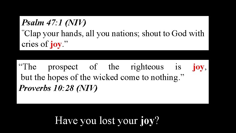 Psalm 47: 1 (NIV) “Clap your hands, all you nations; shout to God with