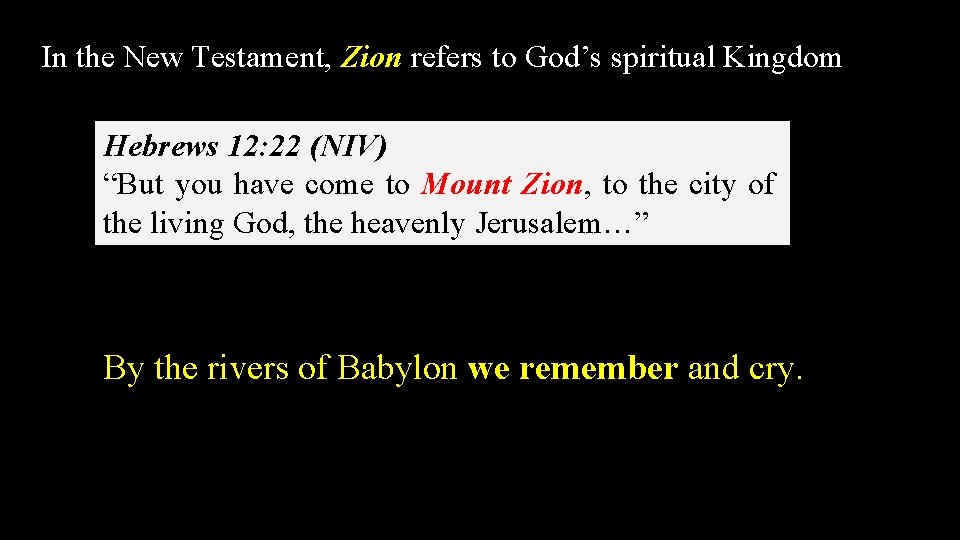 In the New Testament, Zion refers to God’s spiritual Kingdom Hebrews 12: 22 (NIV)