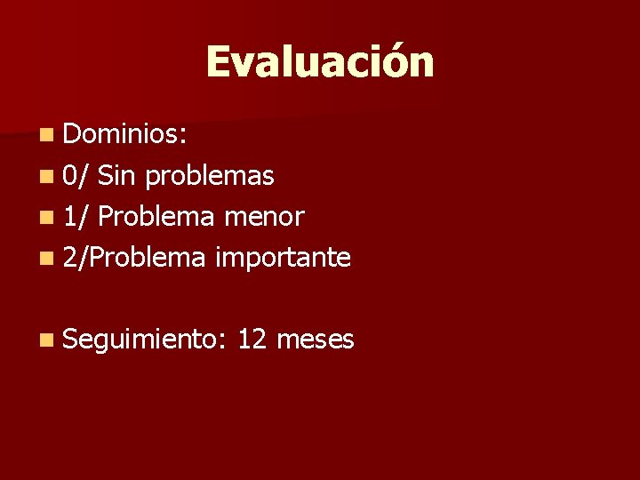 Evaluación n Dominios: n 0/ Sin problemas n 1/ Problema menor n 2/Problema importante