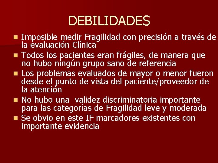 DEBILIDADES n n n Imposible medir Fragilidad con precisión a través de la evaluación