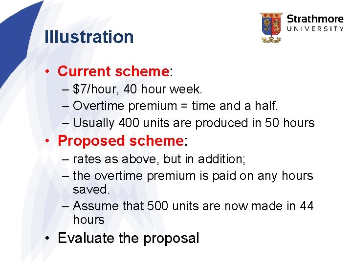 Illustration • Current scheme: – $7/hour, 40 hour week. – Overtime premium = time