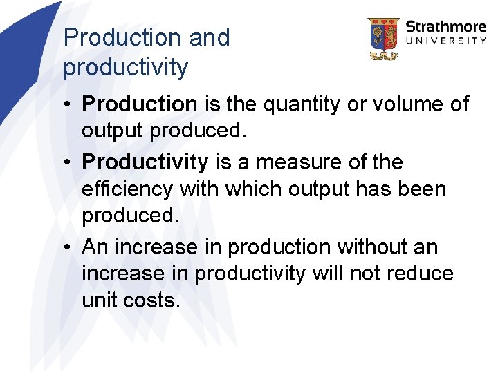 Production and productivity • Production is the quantity or volume of output produced. •
