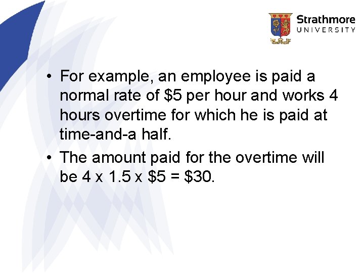 • For example, an employee is paid a normal rate of $5 per