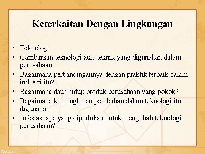 Keterkaitan Dengan Lingkungan • Teknologi • Gambarkan teknologi atau teknik yang digunakan dalam perusahaan