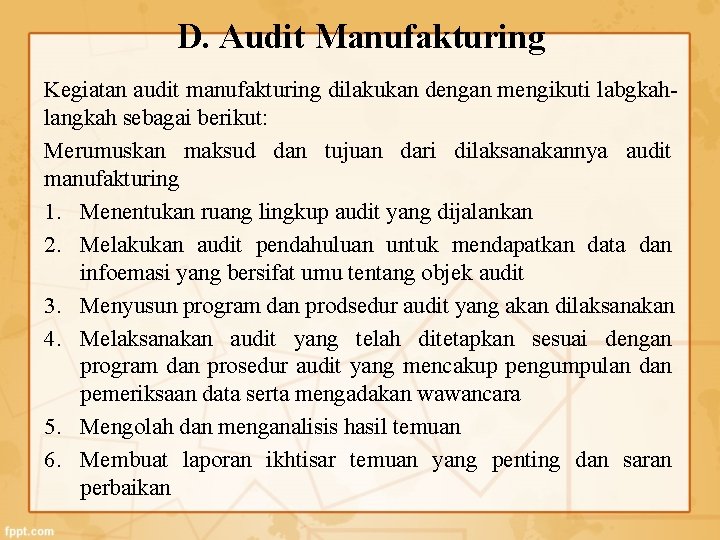D. Audit Manufakturing Kegiatan audit manufakturing dilakukan dengan mengikuti labgkahlangkah sebagai berikut: Merumuskan maksud