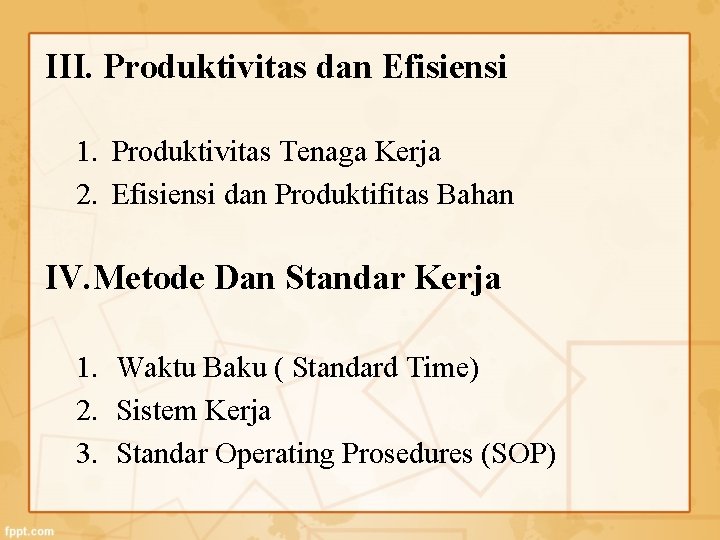 III. Produktivitas dan Efisiensi 1. Produktivitas Tenaga Kerja 2. Efisiensi dan Produktifitas Bahan IV.