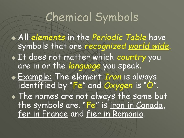 Chemical Symbols All elements in the Periodic Table have symbols that are recognized world