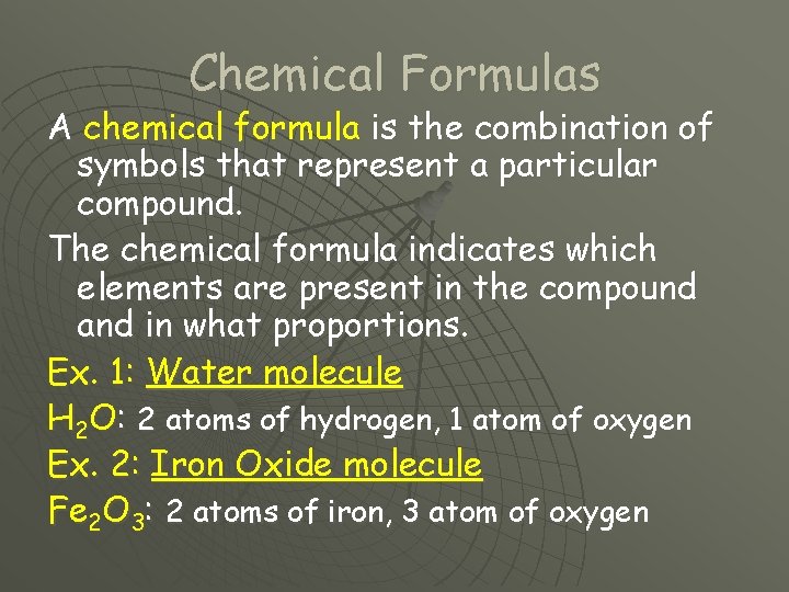Chemical Formulas A chemical formula is the combination of symbols that represent a particular