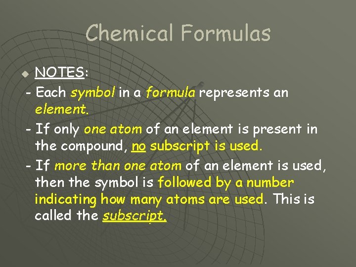 Chemical Formulas NOTES: - Each symbol in a formula represents an element. - If