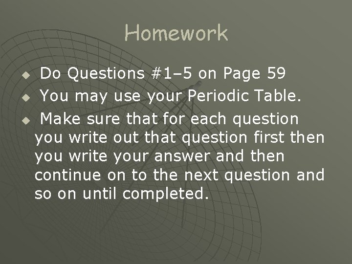 Homework Do Questions #1– 5 on Page 59 u You may use your Periodic