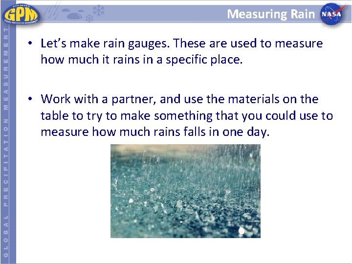 Measuring Rain • Let’s make rain gauges. These are used to measure how much