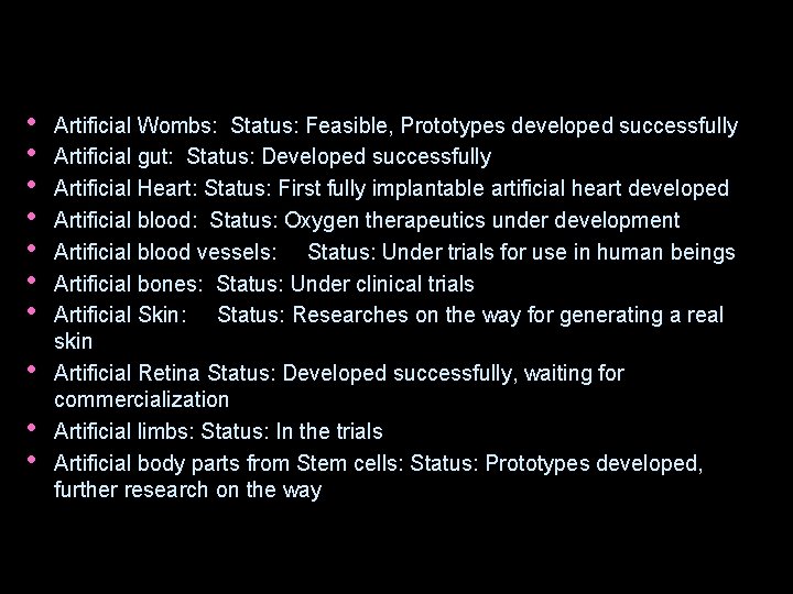  • • • Artificial Wombs: Status: Feasible, Prototypes developed successfully Artificial gut: Status: