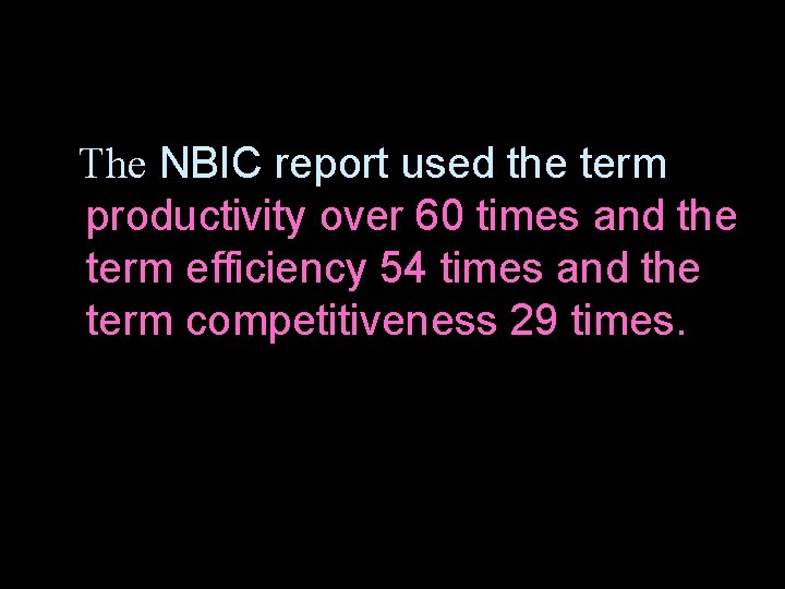 The NBIC report used the term productivity over 60 times and the term efficiency