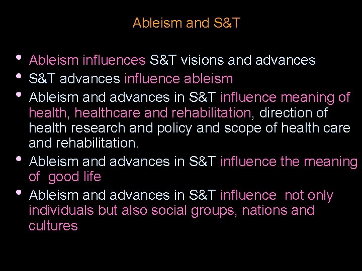 Ableism and S&T • Ableism influences S&T visions and advances • S&T advances influence