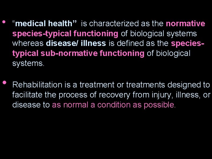  • • “medical health” is characterized as the normative species-typical functioning of biological