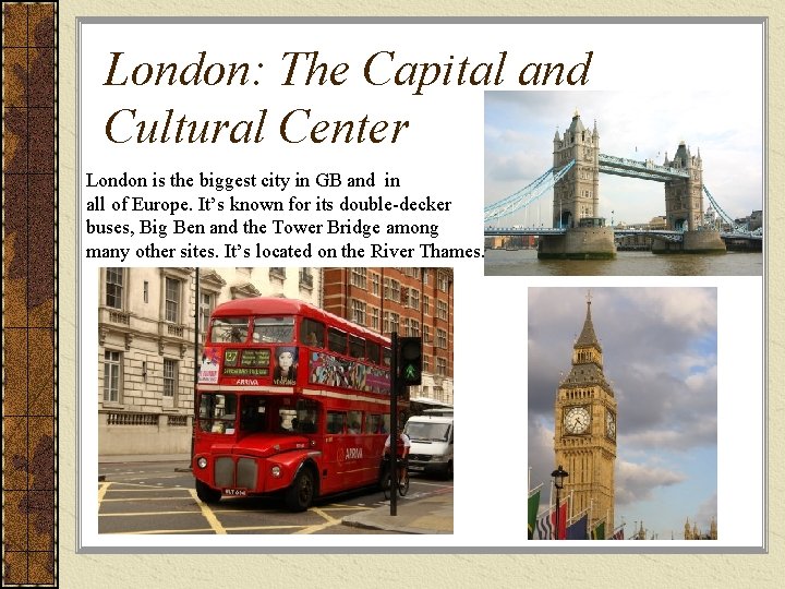 London: The Capital and Cultural Center London is the biggest city in GB and