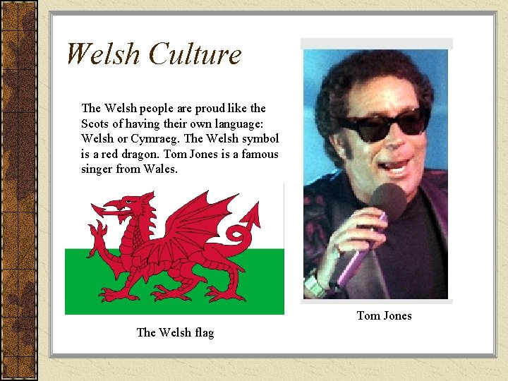 Welsh Culture The Welsh people are proud like the Scots of having their own