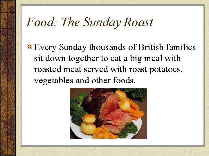 Food: The Sunday Roast Every Sunday thousands of British families sit down together to