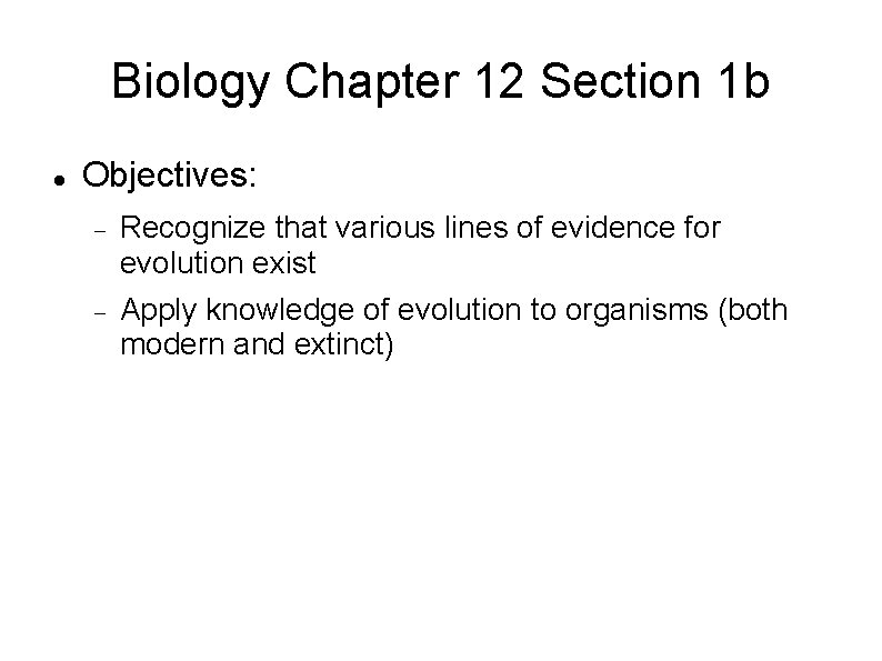 Biology Chapter 12 Section 1 b Objectives: Recognize that various lines of evidence for