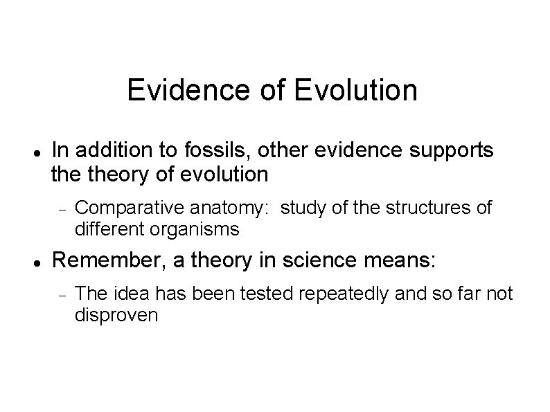 Evidence of Evolution In addition to fossils, other evidence supports theory of evolution Comparative