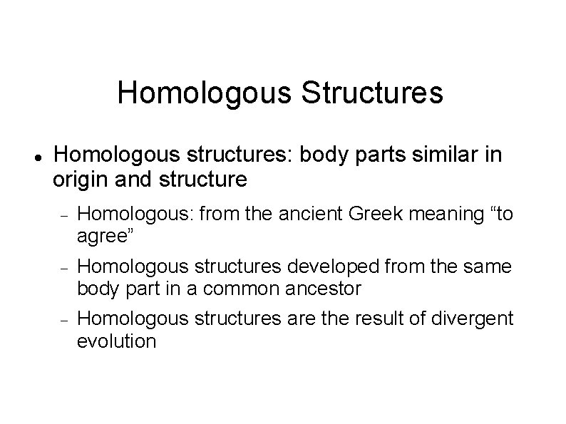 Homologous Structures Homologous structures: body parts similar in origin and structure Homologous: from the