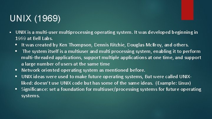 UNIX (1969) § UNIX is a multi-user multiprocessing operating system. It was developed beginning
