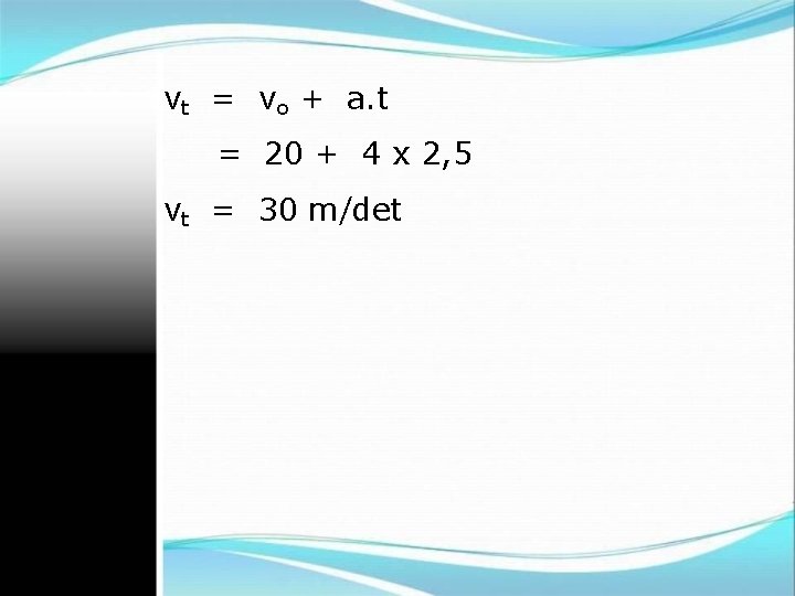 vt = vo + a. t = 20 + 4 x 2, 5 vt