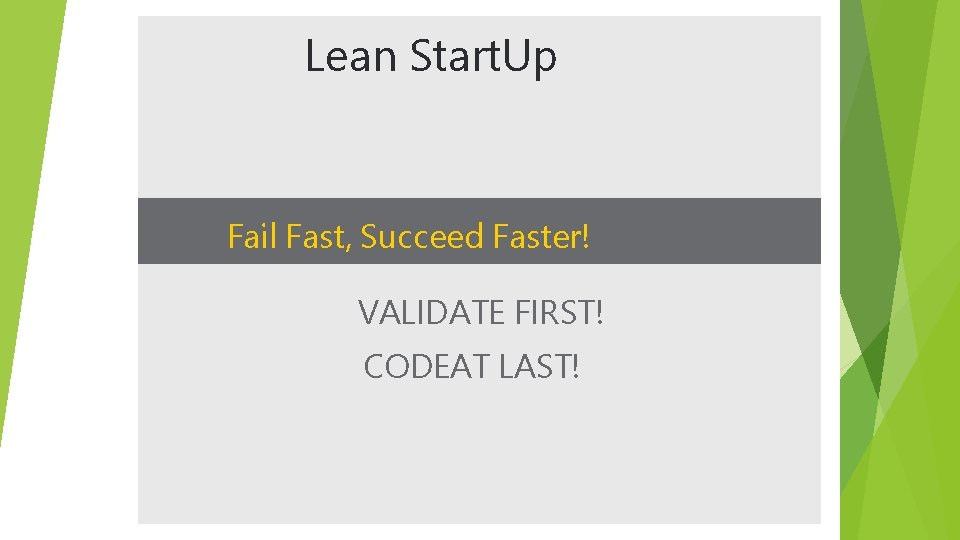 Lean Start. Up Fail Fast, Succeed Faster! VALIDATE FIRST! CODEAT LAST! 