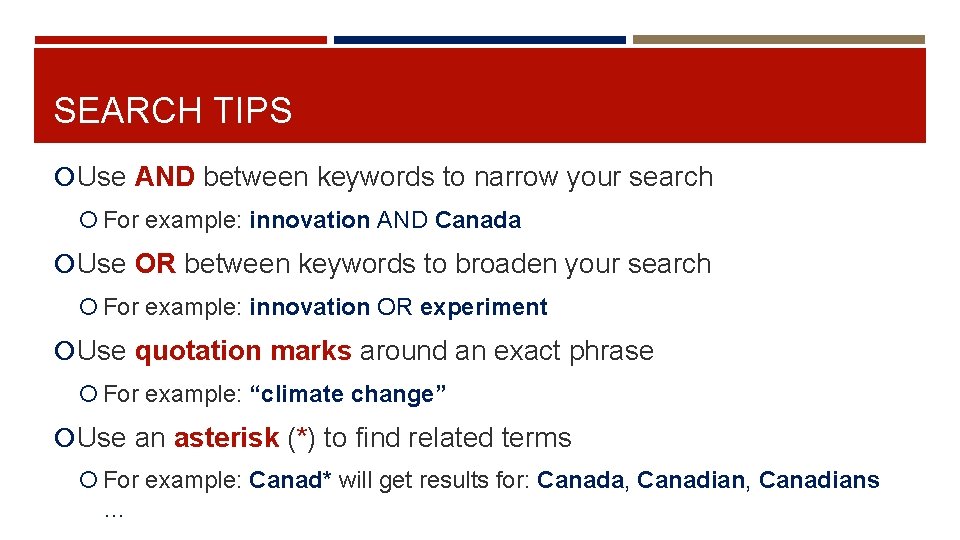 SEARCH TIPS Use AND between keywords to narrow your search For example: innovation AND