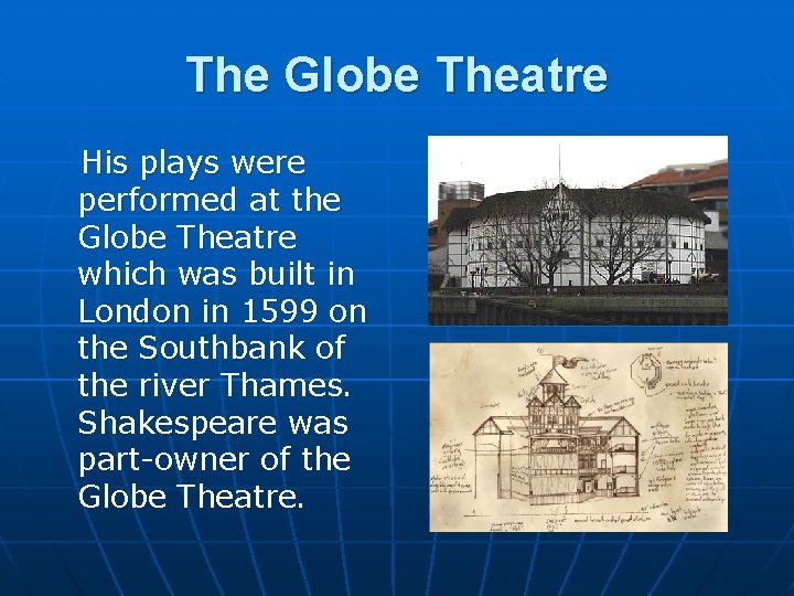 The Globe Theatre His plays were performed at the Globe Theatre which was built